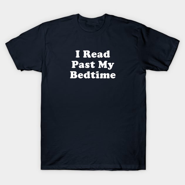 Funny Book Lover Gift I Read Past My Bedtime T-Shirt by kmcollectible